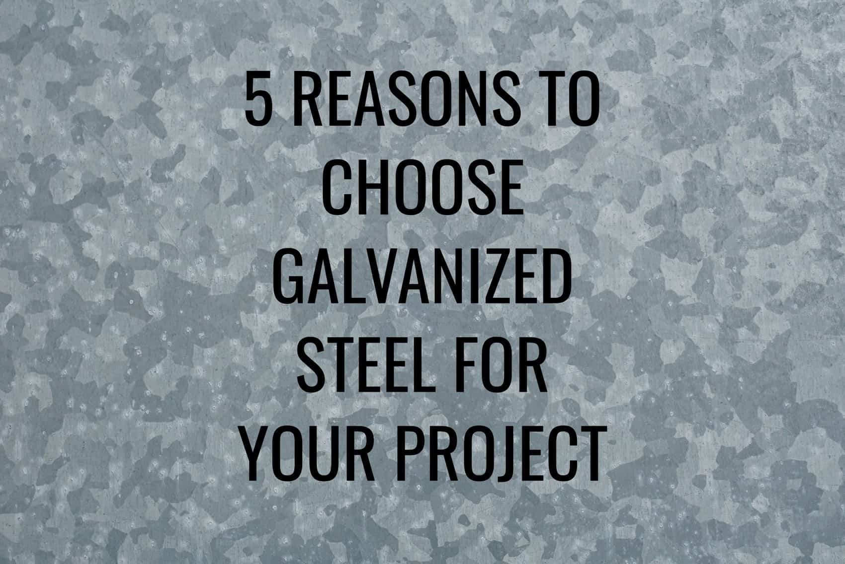 5-reasons-to-choose-galvanized-steel-for-your-project-universal